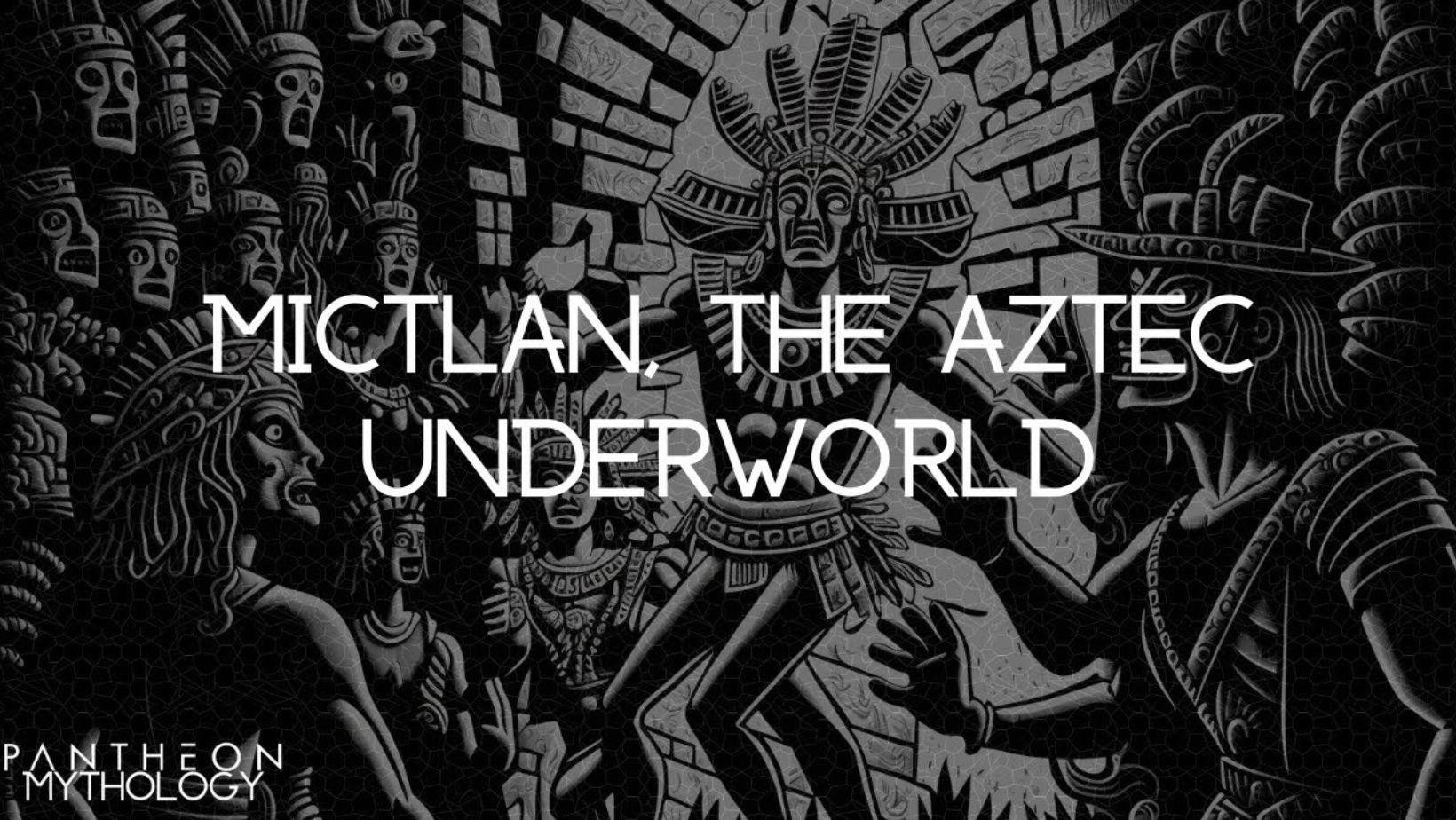Mictlan Underworld Aztec Beliefs